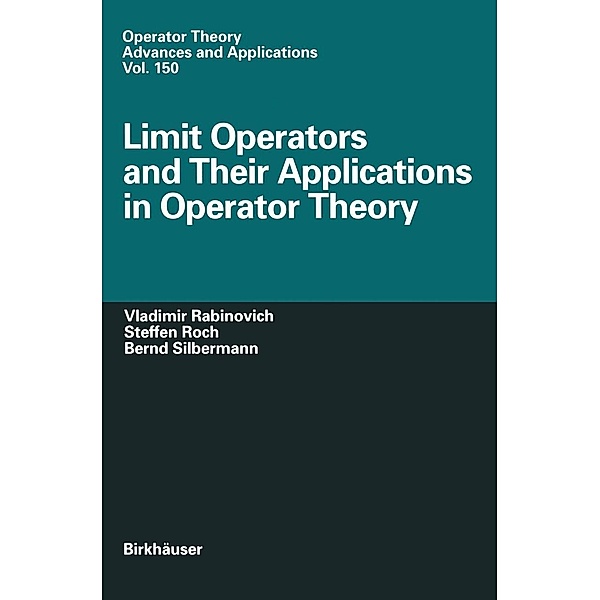 Limit Operators and Their Applications in Operator Theory / Operator Theory: Advances and Applications Bd.150, Vladimir Rabinovich, Steffen Roch, Bernd Silbermann