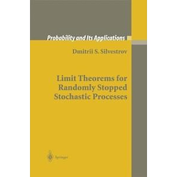 Limit Theorems for Randomly Stopped Stochastic Processes / Probability and Its Applications, Dmitrii S. Silvestrov