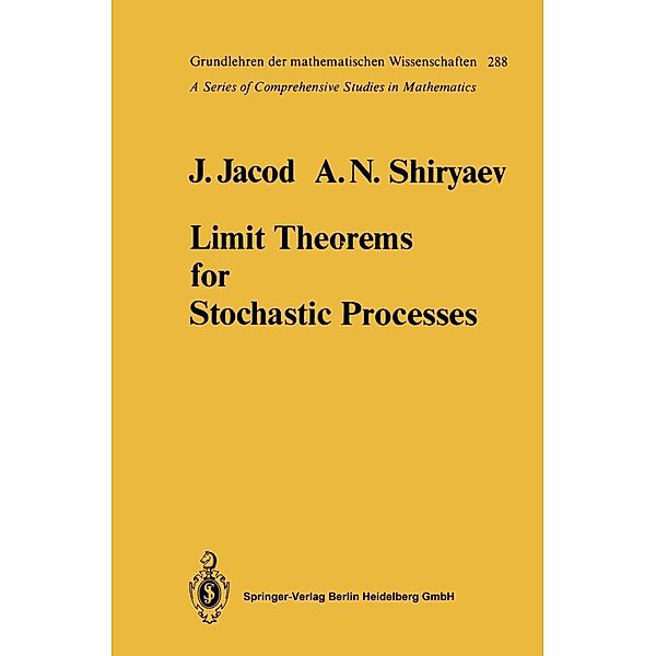 Limit Theorems for Stochastic Processes / Grundlehren der mathematischen Wissenschaften Bd.288, Jean Jacod, Albert N. Shiryaev