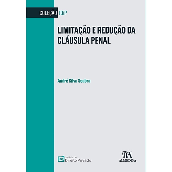 Limitação e Redução da Cláusula Penal / IDiP, André Silva Seabra