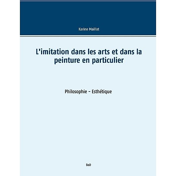 L'imitation dans les arts et dans la peinture en particulier, Karine Maillat