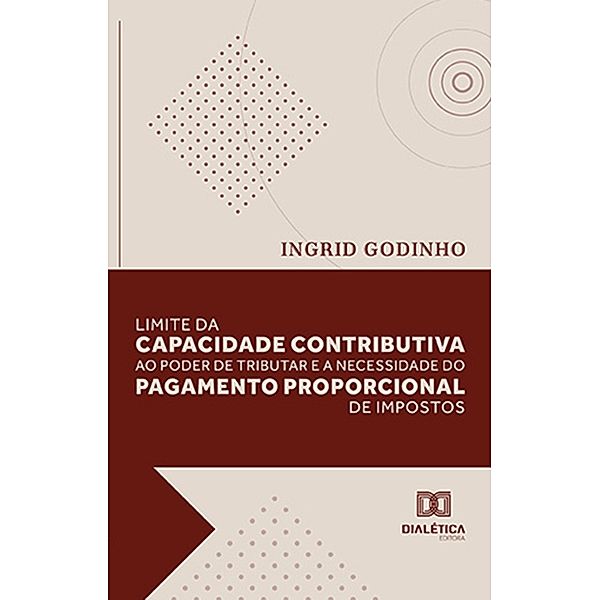 Limite da capacidade contributiva ao poder de tributar e a necessidade do pagamento proporcional de impostos, Ingrid Godinho