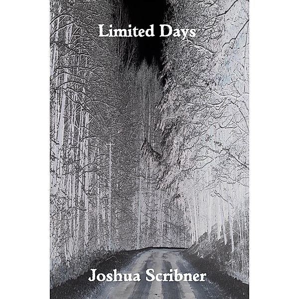 Limited Days: A Flash Fiction Story / Joshua Scribner, Joshua Scribner