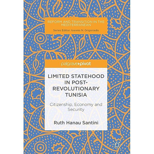 Limited Statehood in Post-Revolutionary Tunisia / Reform and Transition in the Mediterranean, Ruth Hanau Santini