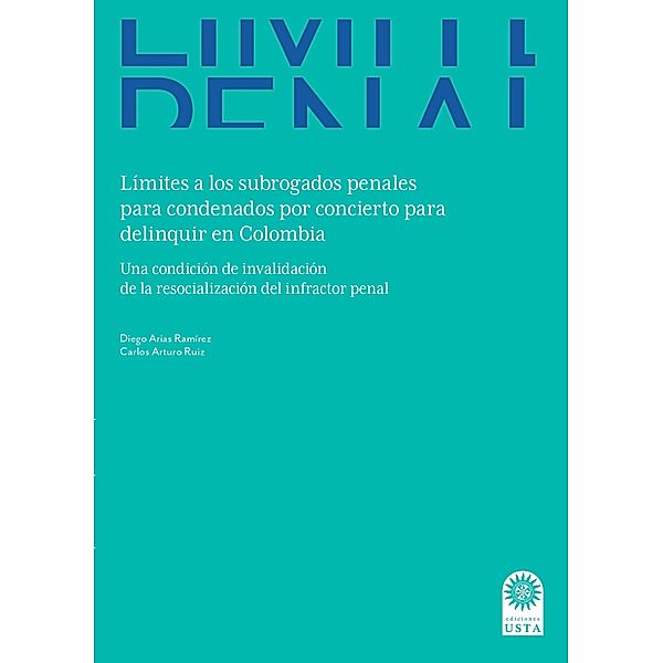 Límites a los subrogados penales para condenados por concierto para delinquir en Colombia:, Diego Alonso Arias Ramírez, Carlos Arturo Ruiz