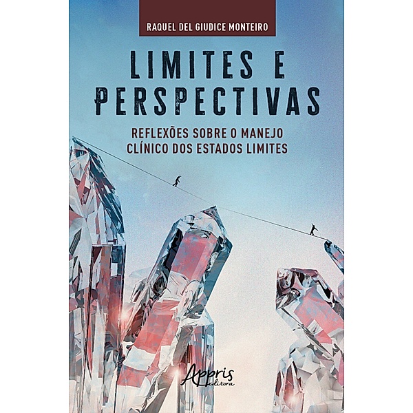 Limites e Perspectivas: Reflexões sobre o Manejo Clínico dos Estados Limites, Raquel Rubim del Giudice Monteiro