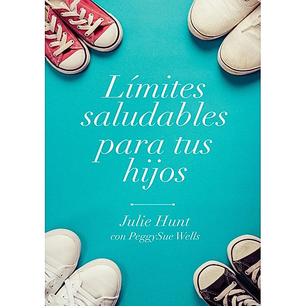 Limites saludables para tus hijos, June Hunt