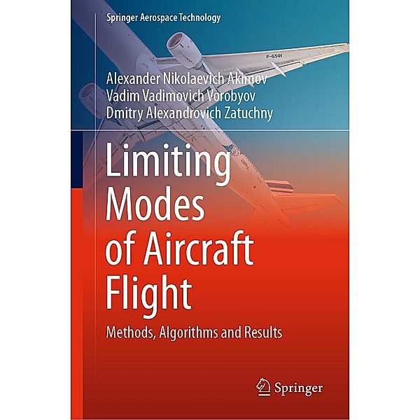 Limiting Modes of Aircraft Flight / Springer Aerospace Technology, Alexander Nikolaevich Akimov, Vadim Vadimovich Vorobyov, Dmitry Alexandrovich Zatuchny