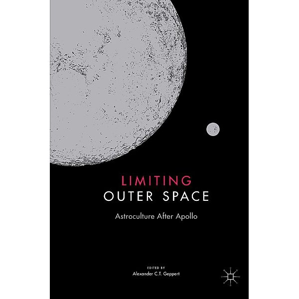 Limiting Outer Space / Palgrave Studies in the History of Science and Technology