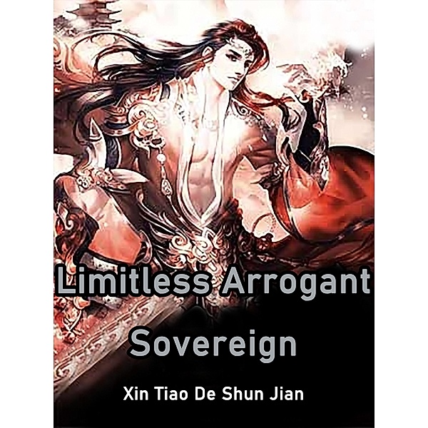 Limitless Arrogant Sovereign / Funstory, Xin TiaoDeShunJian