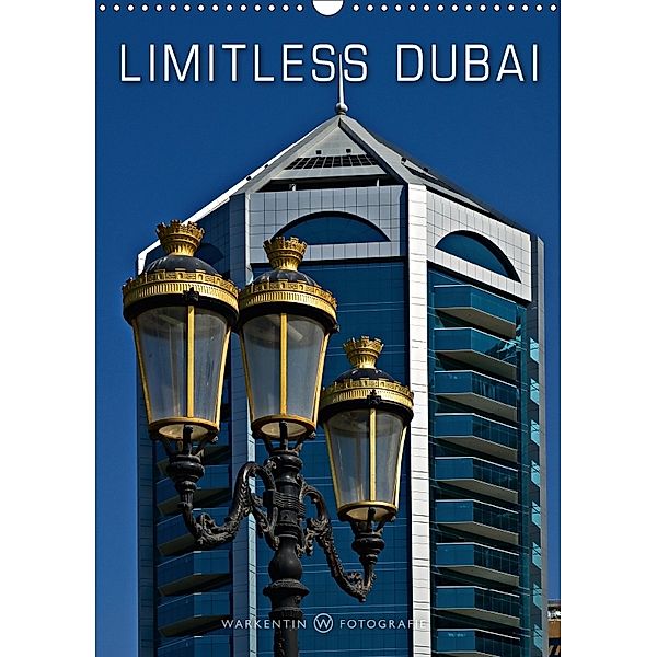 Limitless Dubai (Wall Calendar 2018 DIN A3 Portrait), Karl H. Warkentin