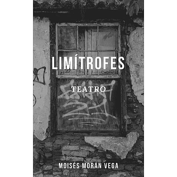 Limitrofes / Moises Moran Vega, Moises Moran Vega