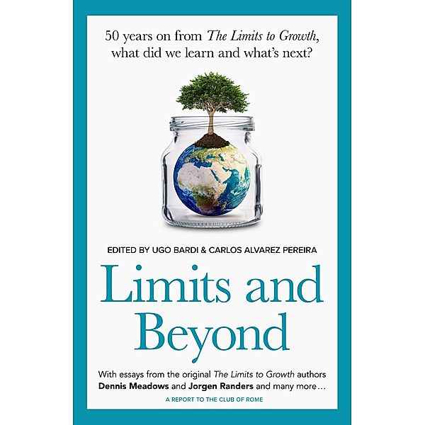 Limits and Beyond: 50 Years on from The Limits to Growth, What Did We Learn and What's Next?, Ugo Bardi, Carlos Alvarez Pereira