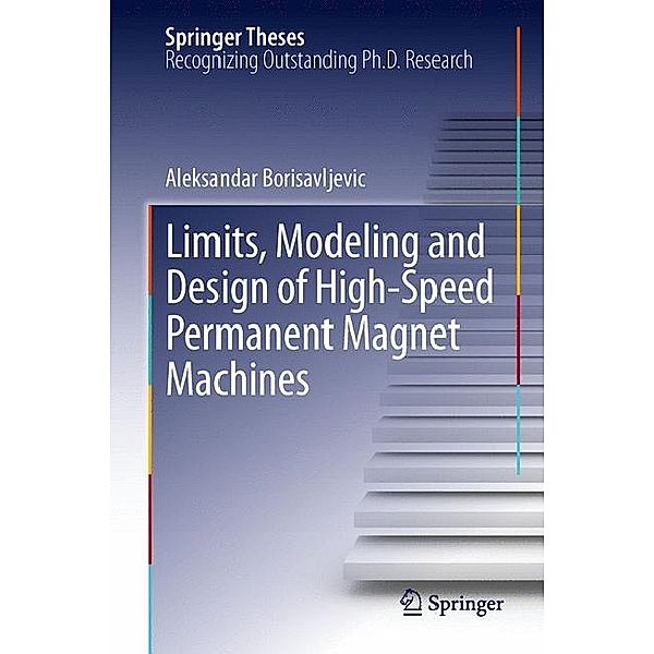 Limits, Modeling and Design of High-Speed Permanent Magnet Machines, Aleksandar Borisavljevic