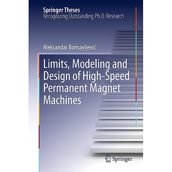 Limits, Modeling and Design of High-Speed Permanent Magnet Machines / Springer Theses, Aleksandar Borisavljevic
