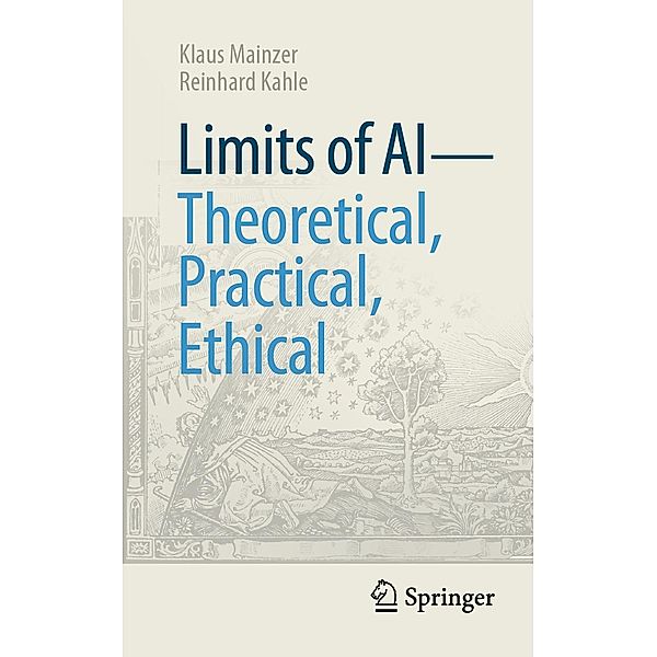 Limits of AI - theoretical, practical, ethical / Technik im Fokus, Klaus Mainzer, Reinhard Kahle