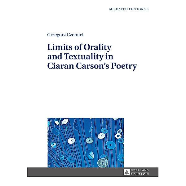 Limits of Orality and Textuality in Ciaran Carson's Poetry, Grzegorz Czemiel