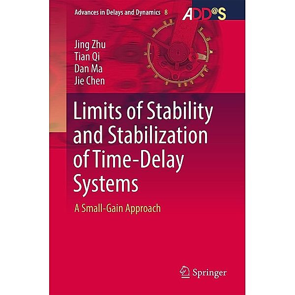 Limits of Stability and Stabilization of Time-Delay Systems / Advances in Delays and Dynamics Bd.8, Jing Zhu, Tian Qi, Dan Ma, Jie Chen