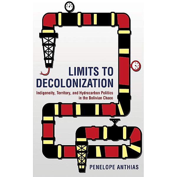 Limits to Decolonization / Cornell Series on Land: New Perspectives on Territory, Development, and Environment, Penelope Anthias