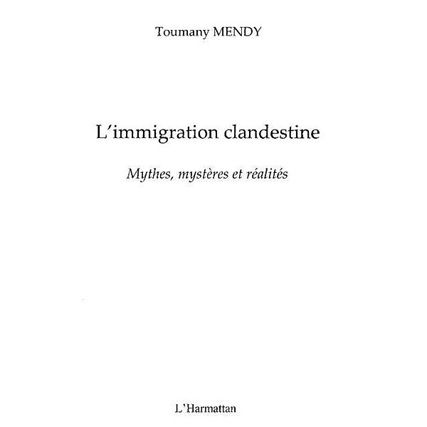 L'immigration clandestine - mythes, mysteres et realites / Hors-collection, Toumany Mendy