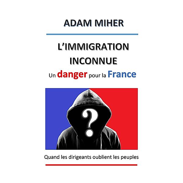 L'Immigration inconnue / Librinova, Miher Adam Miher