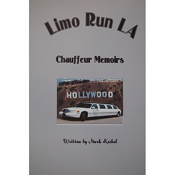 Limo Run LA Chauffeur Memoirs, Mark Keshel