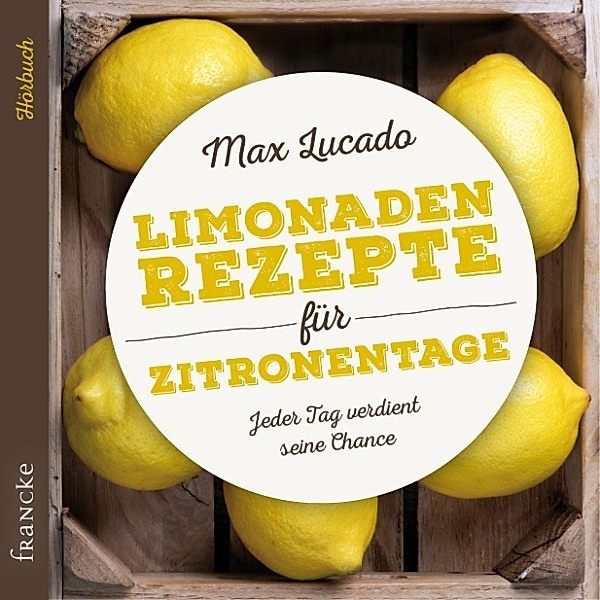 Limonadenrezepte für Zitronentage, Max Lucado