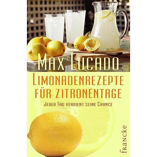 Limonadenrezepte für Zitronentage, Max Lucado