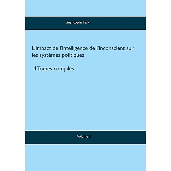 L'impact de l'intelligence de l'inconscient sur les systèmes politiques, Guy Rostin Tack