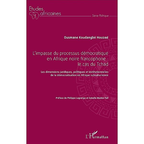 L'impasse du processus démocratique en Afrique noire francophone : le cas du Tchad, Houzibe Ousmane Koudangbe Houzibe