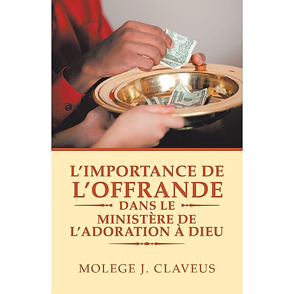 L'Importance De L'Offrande Dans Le Ministère De L'Adoration À Dieu, Molege J. Claveus