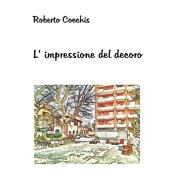 L'impressione del decoro, Roberto Cocchis