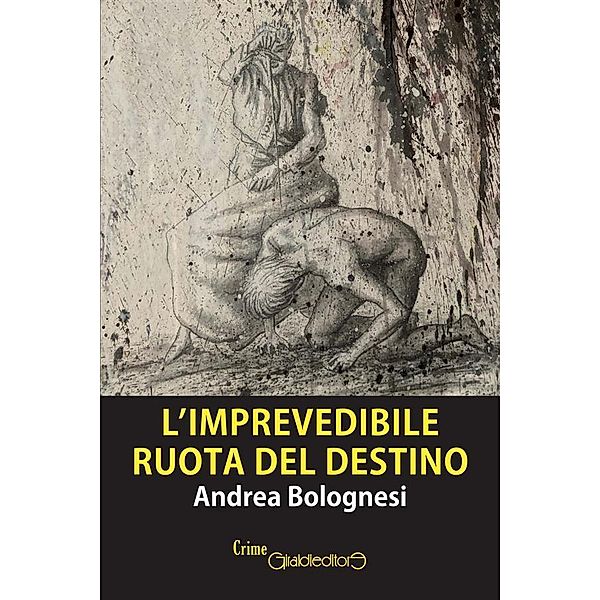 L'imprevedibile ruota del destino / CrimeGiraldi, Andrea Bolognesi