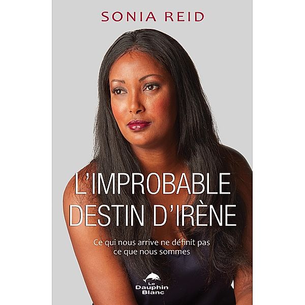 L'Improbable destin d'Irene / Dauphin Blanc, Sonia Reid Sonia Reid