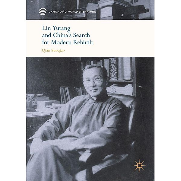 Lin Yutang and China's Search for Modern Rebirth / Canon and World Literature, Suoqiao Qian