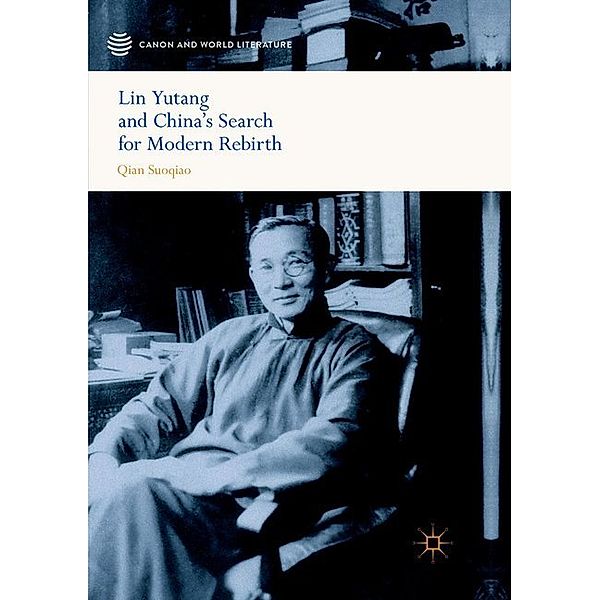 Lin Yutang and China's Search for Modern Rebirth, Suoqiao Qian