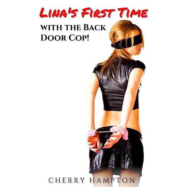 Lina's First Time with the Back Door Cop, Cherry Hampton