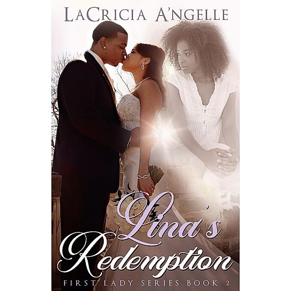 Lina's Redemption (First Lady Series, #2) / First Lady Series, Lacricia A'Ngelle
