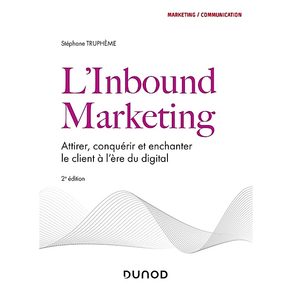 L'Inbound Marketing - 2e éd / Marketing/Communication, Stéphane Truphème