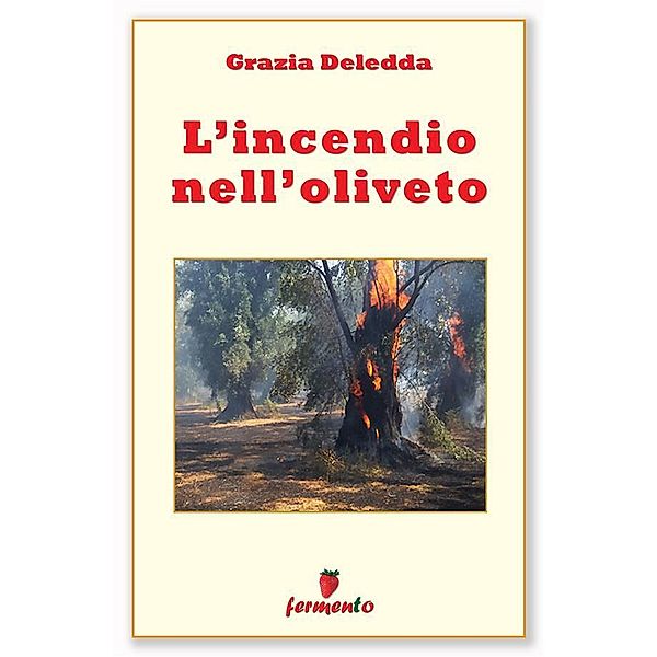 L'incendio nell'oliveto / Classici della letteratura e narrativa contemporanea, Grazia Deledda