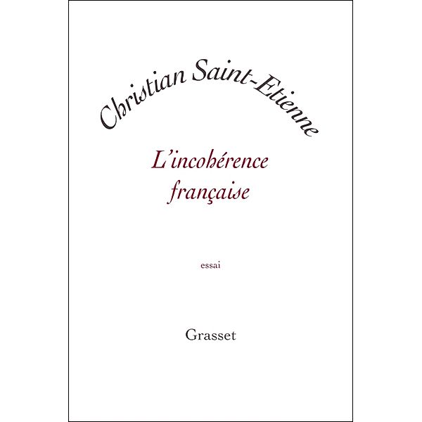L'incohérence française / Essai blanche, Christian Saint-Etienne