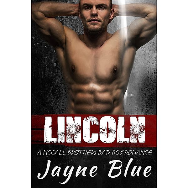 Lincoln: A McCall Brothers Bad Boy Romance (The McCall Family, #1) / The McCall Family, Jayne Blue