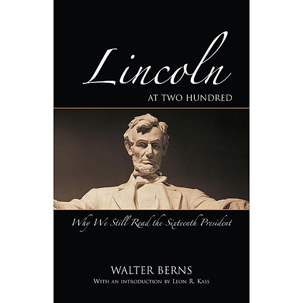 Lincoln at Two Hundred / American Enterprise Institute's Bradley Lecture Series, Walter Berns
