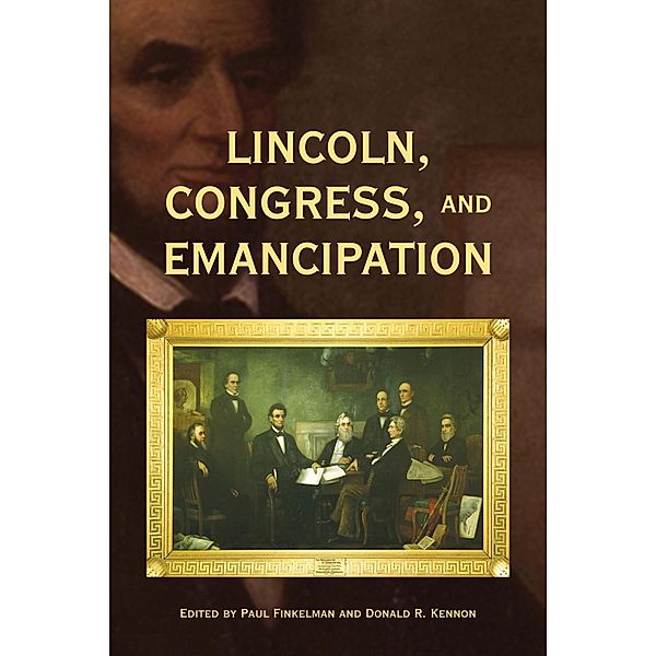 Lincoln, Congress, and Emancipation / Perspectives on the History of Congress, 1801-1877