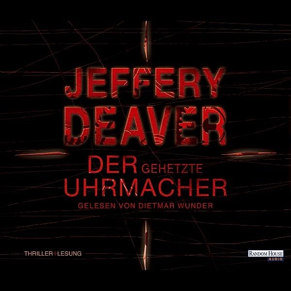 Lincoln Rhyme - 7 - Der gehetzte Uhrmacher, Jeffery Deaver