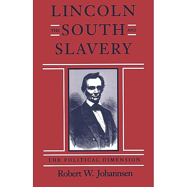 Lincoln, the South, and Slavery / Walter Lynwood Fleming Lectures in Southern History, Robert W. Johannsen