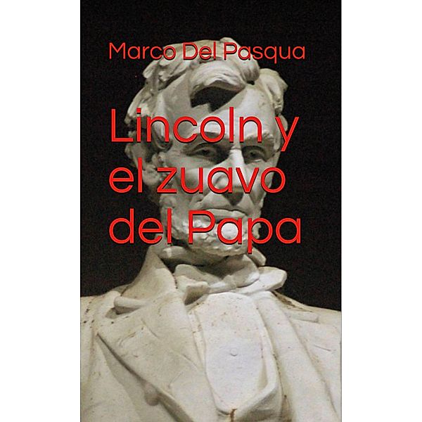 Lincoln y el zuavo del Papa, Marco Del Pasqua