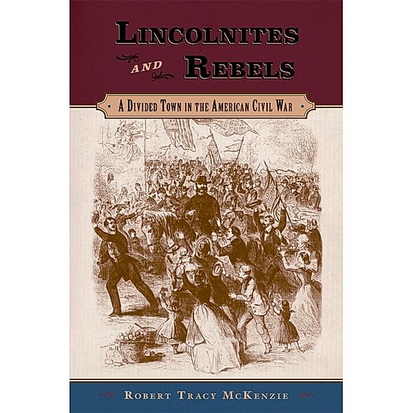 Lincolnites and Rebels, Robert Tracy Mckenzie