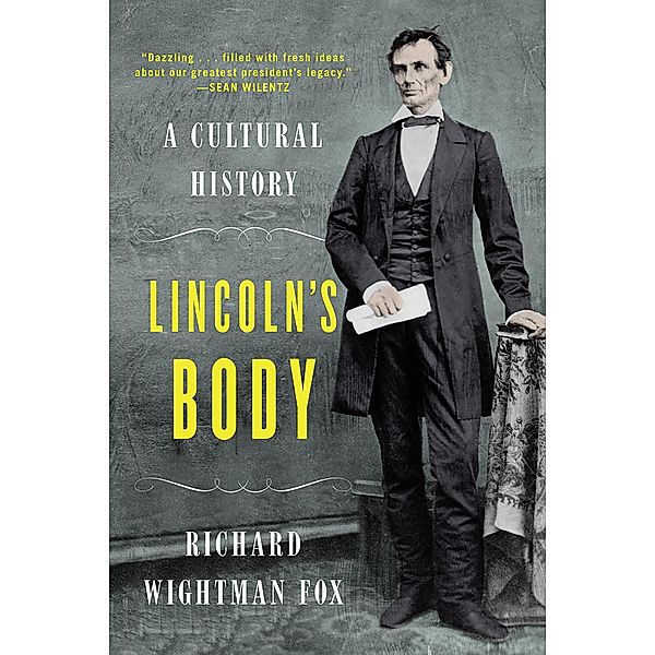 Lincoln's Body: A Cultural History, Richard Wightman Fox