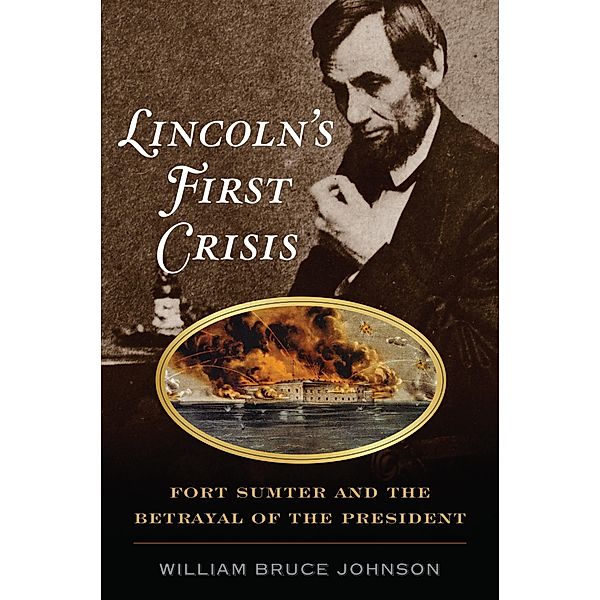 Lincoln's First Crisis, William Bruce Johnson